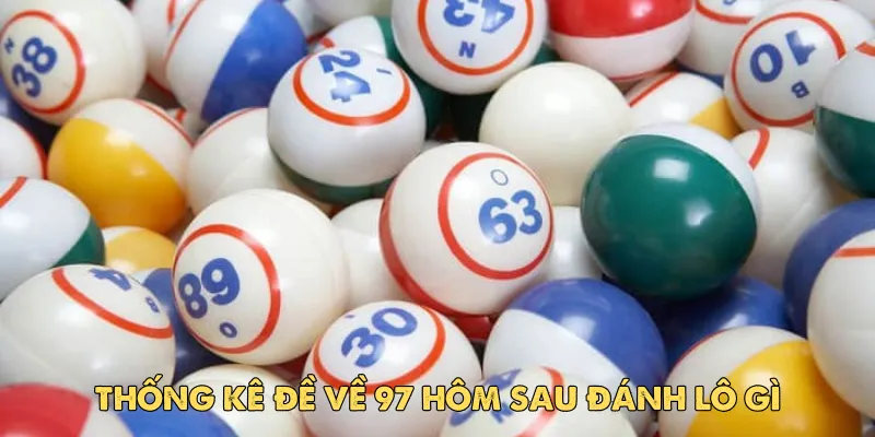 Đề về 97 hôm sau đánh lô gì? Giải đáp chi tiết từ EV88 chi tân thủ 3 Thống kê đề về 97 hôm sau đánh lô gì