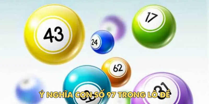Đề về 97 hôm sau đánh lô gì? Giải đáp chi tiết từ EV88 chi tân thủ 2 Ý nghĩa con số 97 trong lô đề